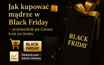 🛍️ Jak kupować mądrze w Black Friday — przewodnik po Ceneo krok po kroku