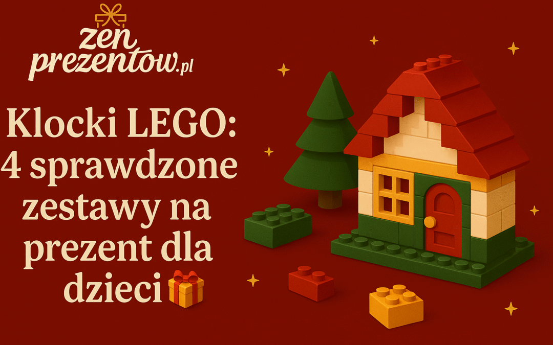 Klocki LEGO: 4 sprawdzone zestawy na prezent dla dzieci 🎁